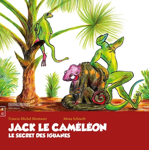 Jack le caméléon, Le secret des iguanes - Francis-Michel Montaner, Mona Schnerb - EDITIONS COMPLICITES