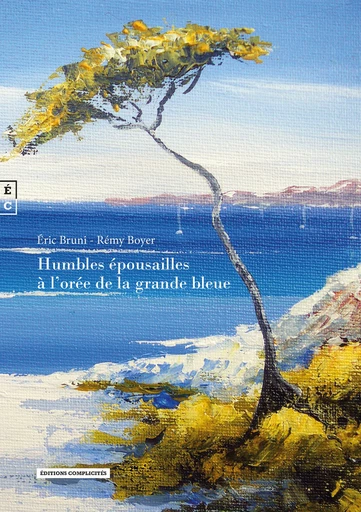 Humbles épousailles à l'orée de la grande bleue - Eric Bruni, Rémi Boyer - EDITIONS COMPLICITES