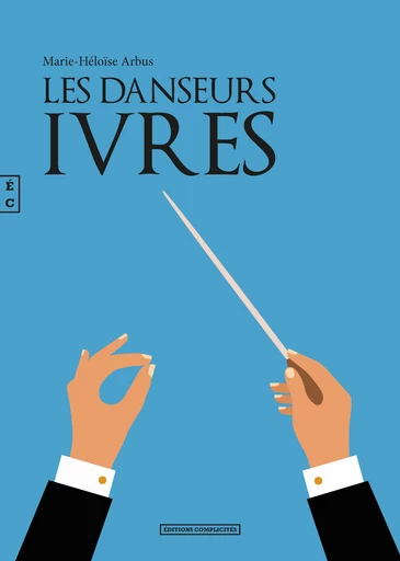 Les danseurs ivres - Marie-Héloïse Arbus - EDITIONS COMPLICITES