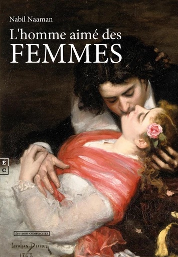 L'homme aimé des femmes - Nabil Naaman - EDITIONS COMPLICITES