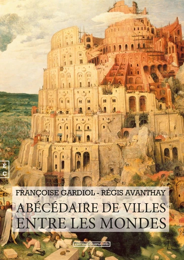 Abécédaire de villes entre les mondes - Françoise Gardiol, Régis Avanthay - EDITIONS COMPLICITES