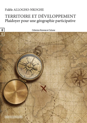 Territoire et développement, Plaidoyer pour une géographie participative - Fidèle Allogho-Nkoghe - EDITIONS COMPLICITES