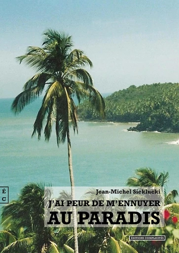 J’ai peur de m’ennuyer au paradis - Jean-Michel Sieklucki - EDITIONS COMPLICITES