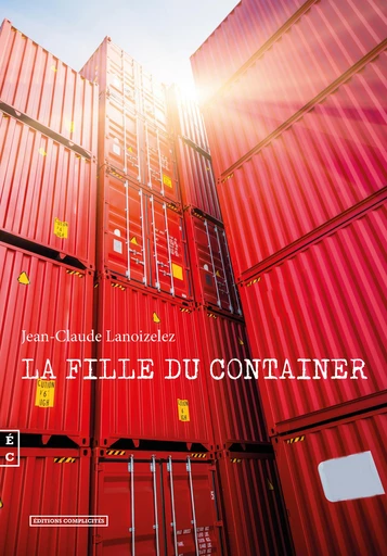 La fille du container - Jean-Claude Lanoizelez - EDITIONS COMPLICITES