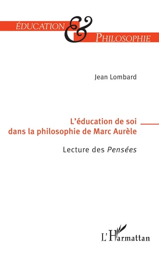 L’éducation de soi dans la philosophie de Marc-Aurèle - Jean Lombard - Editions L'Harmattan