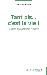 Tant pis… c’est la vie !