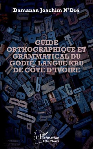 Guide orthographique et grammatical du godié, langue kru de Côte d'Ivoire - Damanan Joachim N'Dré - Editions L'Harmattan