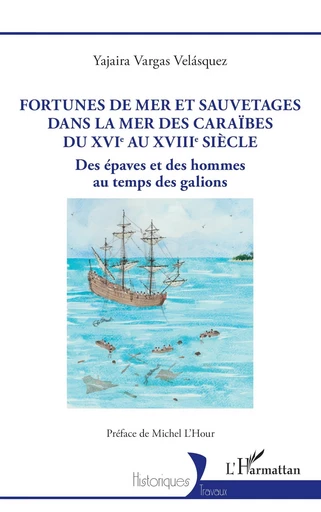 Fortunes de mer et sauvetages dans la mer des Caraïbes du XVIe au XVIIIe siècle - Yajaira Vargas Velásquez - Editions L'Harmattan