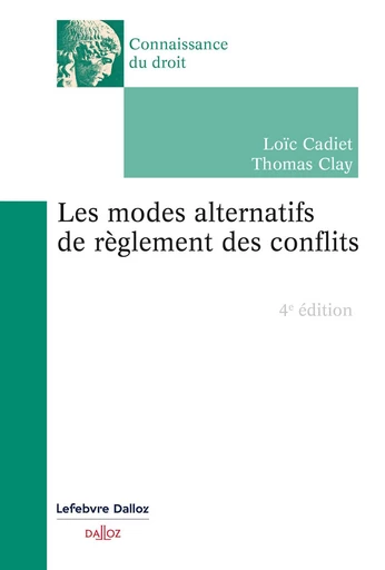 Les modes alternatifs de règlement des conflits 4ed - Loïc Cadiet, Thomas Clay - Groupe Lefebvre Dalloz