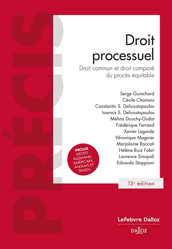 Droit processuel 13ed - Droit commun et droit comparé du procès équitable - Serge Guinchard, Cécile Chainais, Constantin Delicostopoulos, Ioannis Delicostopoulos, Mélina Douchy-Oudot, Frédérique Ferrand, Xavier Lagarde, Véronique Magnier, Hélène Ruiz-Fabri, Laurence Sinopoli, Marjolaine Roccati, Edoardo Stoppioni - Groupe Lefebvre Dalloz