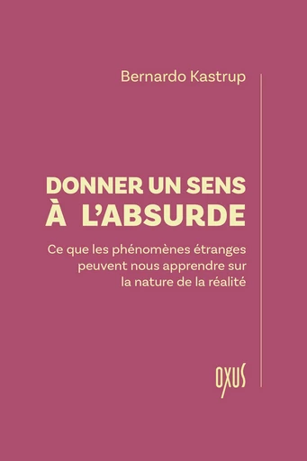 Donner un sens à l'absurde - Bernardo Kastrup - OXUS