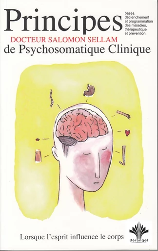 Lorsque l'esprit influence le corps - Principes de psychosomatique clinique -  Tome 1 - Dr. Salomon Sellam - éditions Bérangel