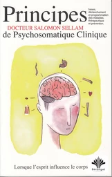 Lorsque l'esprit influence le corps - Principes de psychosomatique clinique -  Tome 1