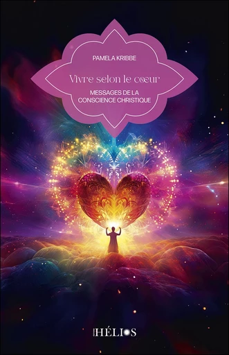 Vivre selon le coeur - Messages de la conscience christique - Pamela Kribbe - Helios