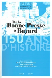 De la Bonne Presse à Bayard : 150 ans d'histoire d'un groupe de presse et d'édition catholique (1873-2023)