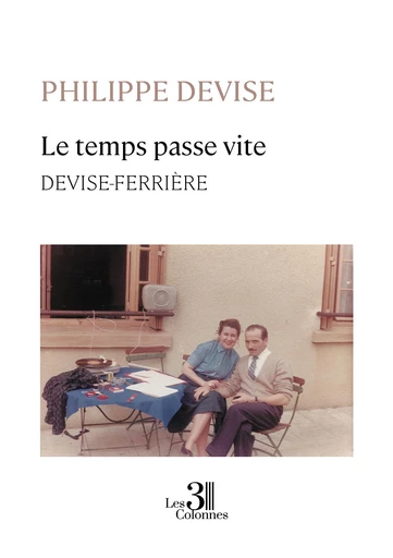 Le temps passe vite – DEVISE-FERRIÈRE - Philippe Devise - Éditions les 3 colonnes