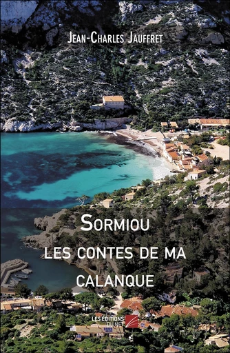 Sormiou, les contes de ma calanque - Jean-Charles Jauffret - Les Éditions du Net