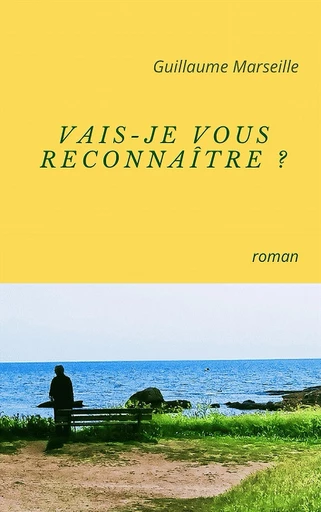 Vais-je vous reconnaître ? - Guillaume Marseille - Librinova