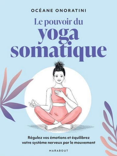 Le pouvoir du yoga somatique - Océane Onoratini - Marabout