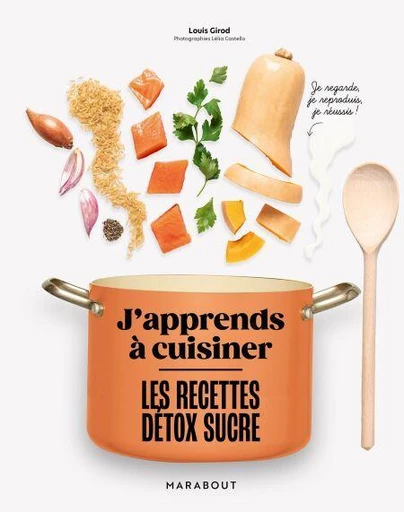 J'apprends à cuisiner : Les recettes détox sucre - Louis Girod - Marabout