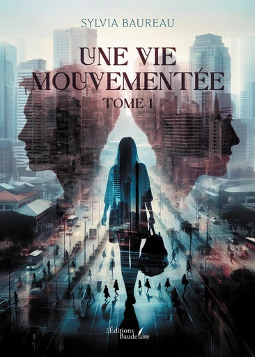 Une vie mouvementée – Tome 1 - Sylvia Baureau - Éditions Baudelaire