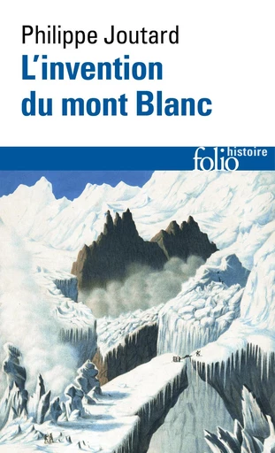 L'invention du mont Blanc - Philippe Joutard - Editions Gallimard