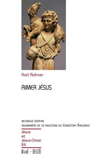 Aimer Jésus - Nouvelle édition augmentée de la relecture de Christoph Theobald - Karl Rahner - Mame Desclée