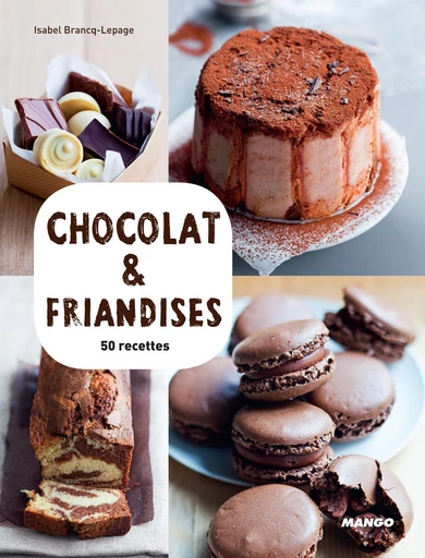 Chocolat & friandises - Isabel Brancq-Lepage - Mango Ed.