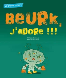 La grande histoire : Beurk, j'adore