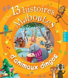 13 histoires maboules d'animaux dingos