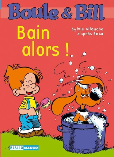 Boule et Bill - Bain alors ! - Sylvie Allouche,  D'Après Roba - Mango Ed.