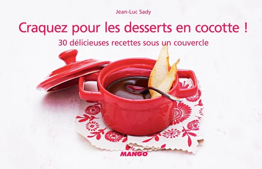 Craquez pour les desserts en cocotte ! - Jean-Luc Sady - Mango Ed.