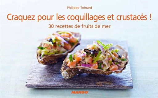 Craquez pour les coquillages et crustacés ! - Philippe Toinard - Mango Ed.