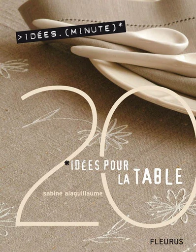 20 Idées pour la table - Sabine Alaguillaume - Fleurus