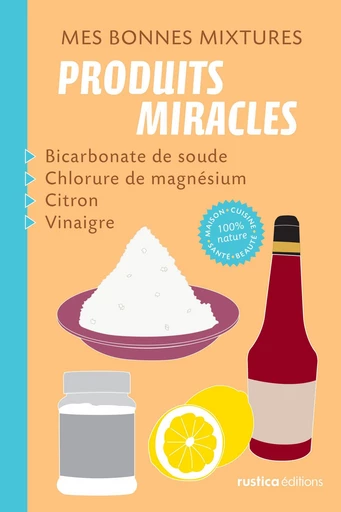 Mes bonnes mixtures : produits miracles - Nathalie Semenuik, Nathalie Cousin - Rustica Ed.