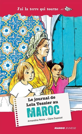 Le journal de Lola Tessier au Maroc - Armandine Penna, Claire Dupoizat - Mango Ed.