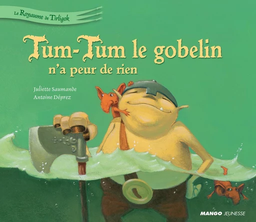 Tum-Tum le gobelin n'a peur de rien - Juliette Saumande - Mango