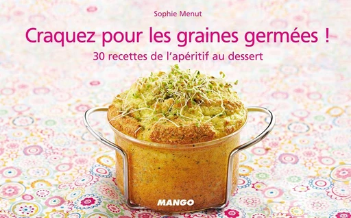 Craquez pour les graines germées ! - Sophie Menut - Mango Ed.