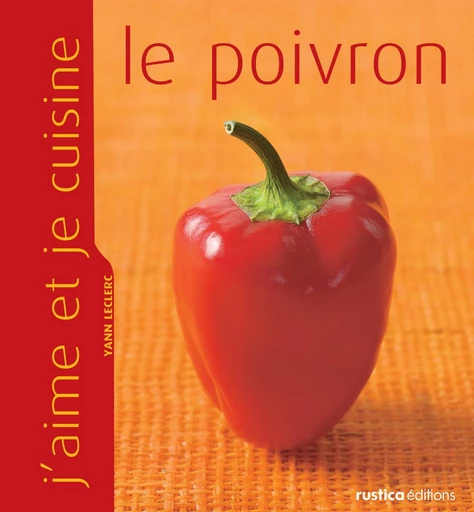 J'aime et je cuisine le poivron - Yann Leclerc - Rustica Ed.