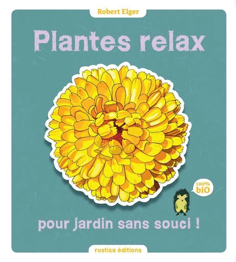 Plantes relax pour jardin sans souci ! - Robert Elger, Audrey Caron - Rustica Ed.