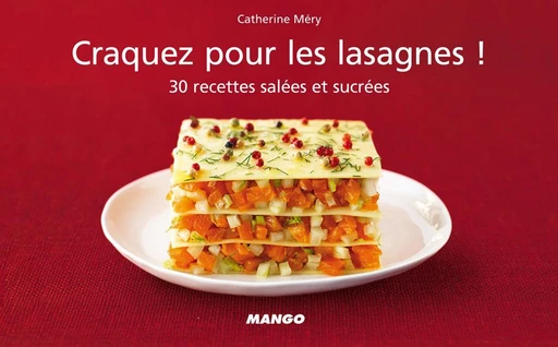 Craquez pour les lasagnes ! - Catherine Méry - Mango Ed.