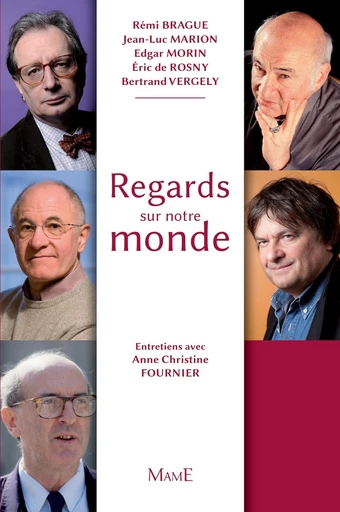 Regards sur notre monde - Éric De Rosny, Jean-Luc Marion, Anne-Christine Fournier, Bertrand Vergely, Edgar Morin, Rémi Brague - Mame Ed.