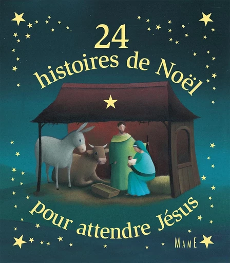 24 histoires de Noël pour attendre Jésus - Fleur Nabert, Sophie Maraval Hutin, Sophie de Mullenheim, Charlotte Grossetête, Karine-Marie Amiot - Mame Ed.