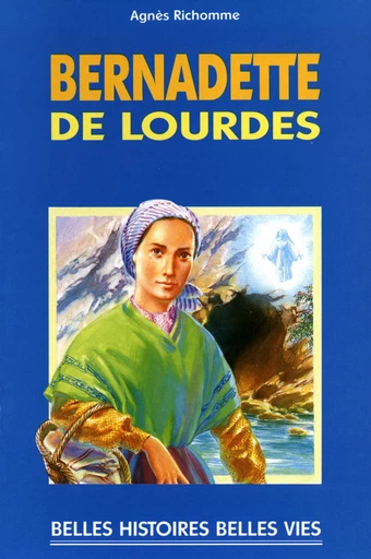 Sainte Bernadette de Lourdes - Agnès Richomme - Mame Ed.