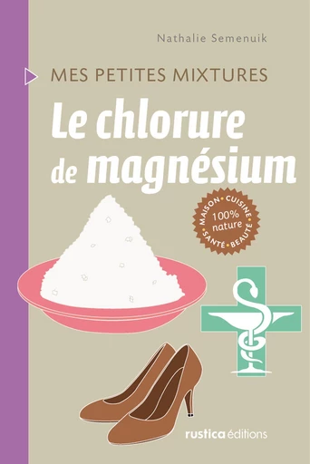 Le chlorure de magnésium - Nathalie Semenuik - Rustica Ed.