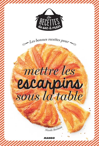 Les bonnes recettes pour mettre les escarpins sous la table - Nicole Seeman - Mango Ed.