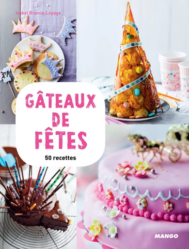 Gâteaux de fêtes - Isabel Brancq-Lepage, Camille Sourbier - Mango Ed.