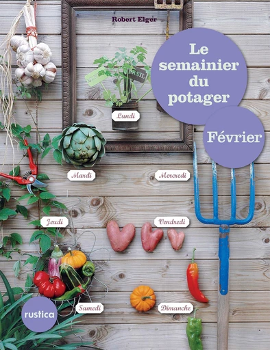 Le semainier du potager - Février - Robert Elger - Rustica Ed.