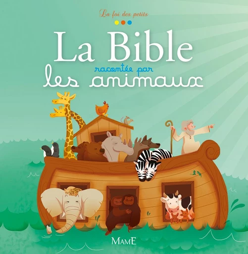 La Bible racontée par les animaux - Charlotte Grossetête - Mame Ed.