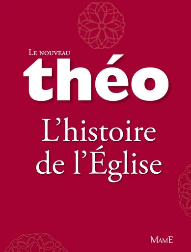 Le nouveau Théo - Livre 3 - L'histoire de l'Église - Mgr Michel Dubost, Stanislas Lalanne - Mame Ed.